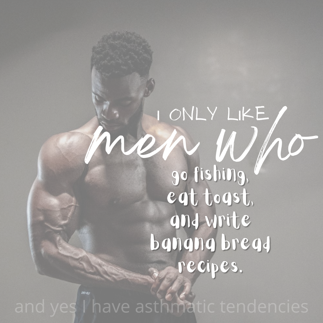 I only like men who...